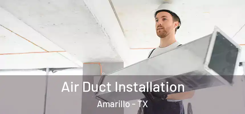 Air Duct Installation Amarillo - TX