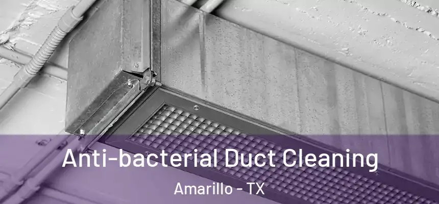  Anti-bacterial Duct Cleaning Amarillo - TX