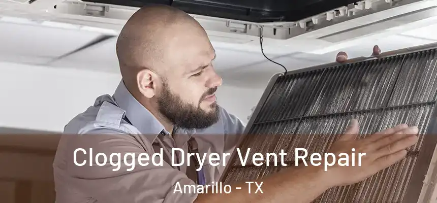 Clogged Dryer Vent Repair Amarillo - TX