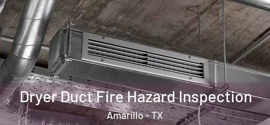  Dryer Duct Fire Hazard Inspection Amarillo - TX