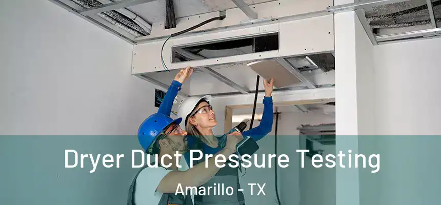  Dryer Duct Pressure Testing Amarillo - TX