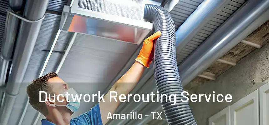 Ductwork Rerouting Service Amarillo - TX