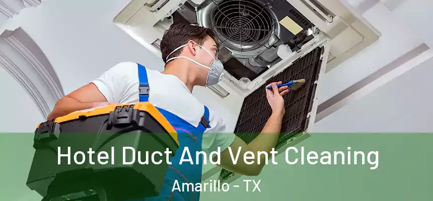 Hotel Duct And Vent Cleaning Amarillo - TX