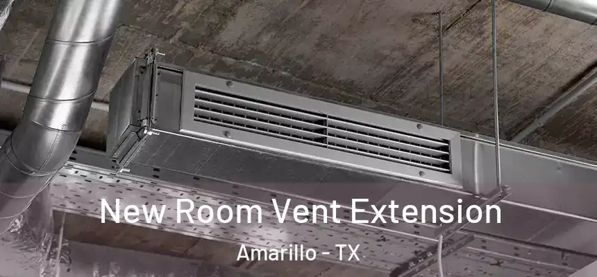  New Room Vent Extension Amarillo - TX