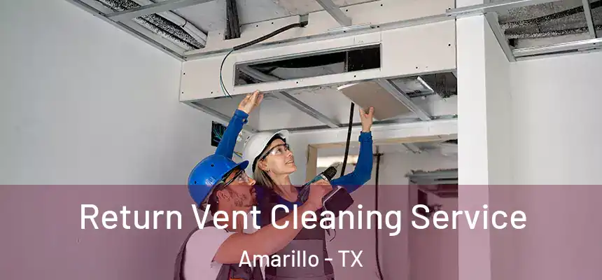 Return Vent Cleaning Service Amarillo - TX