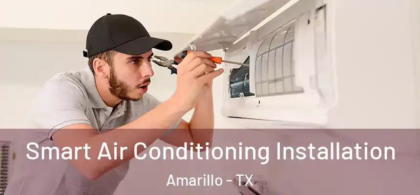  Smart Air Conditioning Installation Amarillo - TX