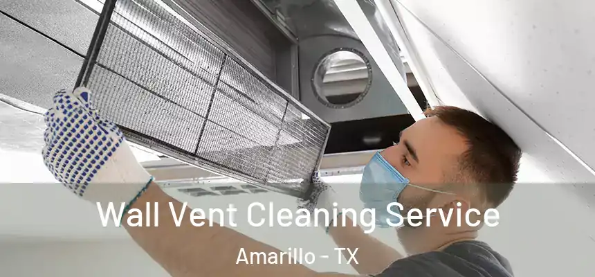  Wall Vent Cleaning Service Amarillo - TX